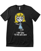 Todd Art - I Like You, Ill Kill You Last (tričko)